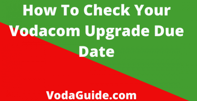How To Check Vodacom Upgrade Due Date 2023, Upgrade Check Number