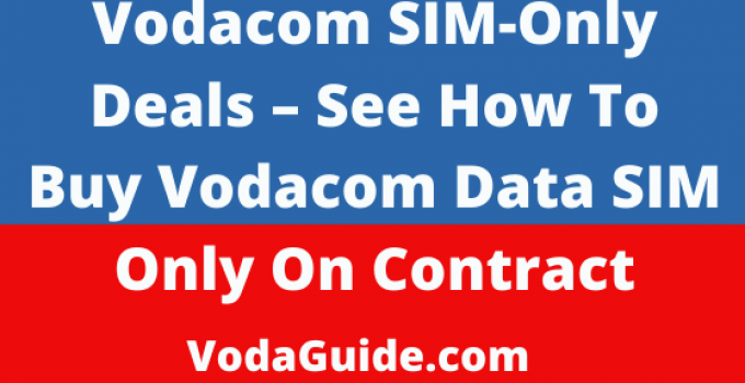 Vodacom SIM Only Deals 2022/2023, How To Buy Data SIM Only Contract