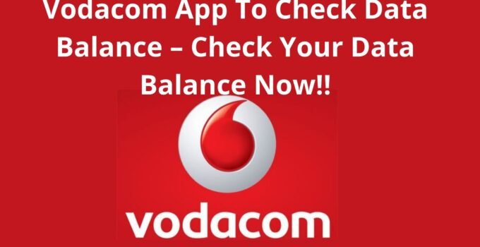 Vodacom App To Check Data Balance, 2022, Check Your Data Balance Now!!