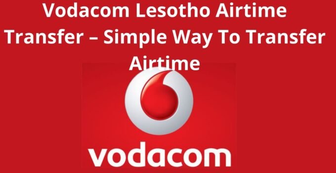 Vodacom Lesotho Airtime Transfer, 2023, Simple Way To Transfer Airtime