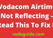 Vodacom Airtime Not Reflecting, 2023, Fix Vodacom South Africa Airtime Not Loading