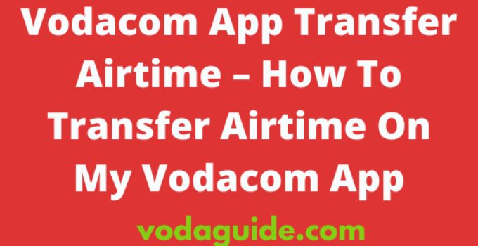 Vodacom App Transfer Airtime, How To Send Airtime On MyVodacom App