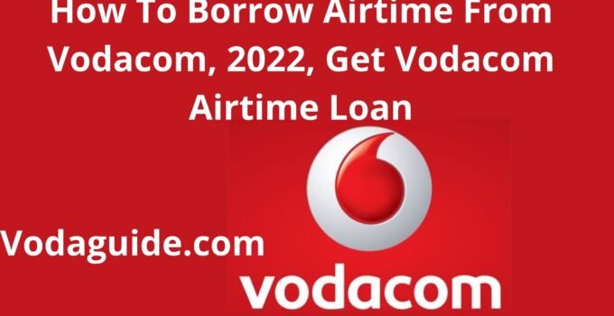 How To Borrow Airtime From Vodacom, 2022, Get Vodacom SA Airtime Loan